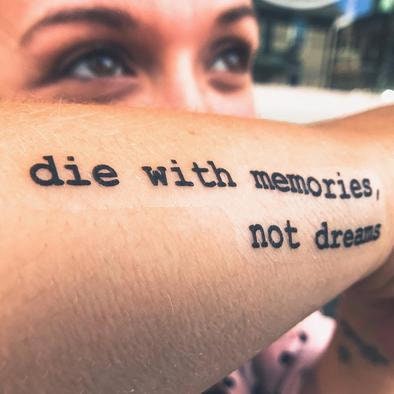 Die with memories not dreams